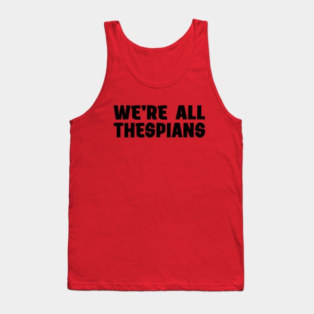 We're All Thespians Tank Top by CafeConCawfee